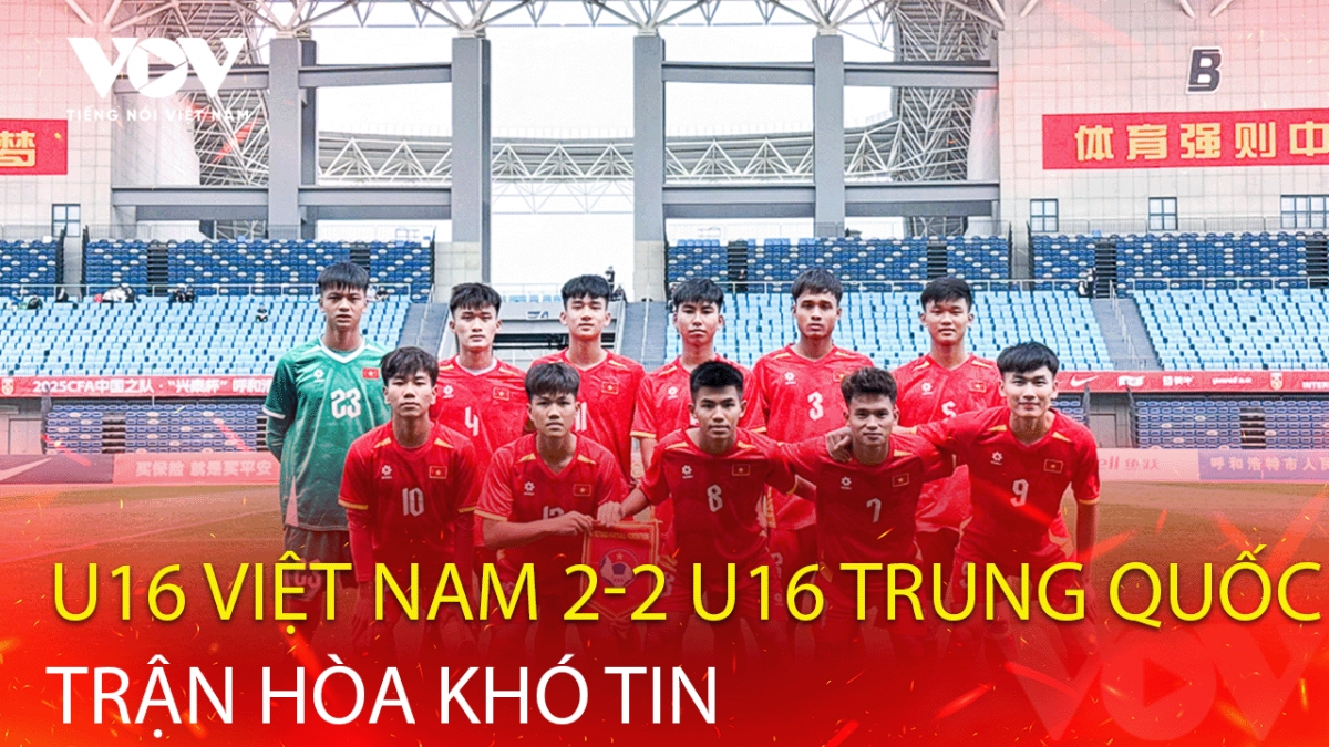 U16 Việt Nam hòa U16 Trung Quốc theo kịch bản khó tin